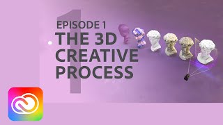 Adobe Start 3D - The 3D Creative Process | Adobe Creative Cloud