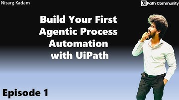 E01 | Build your first Agentic Process Automation with UiPath: Episode 1 - Autopilot for Everyone