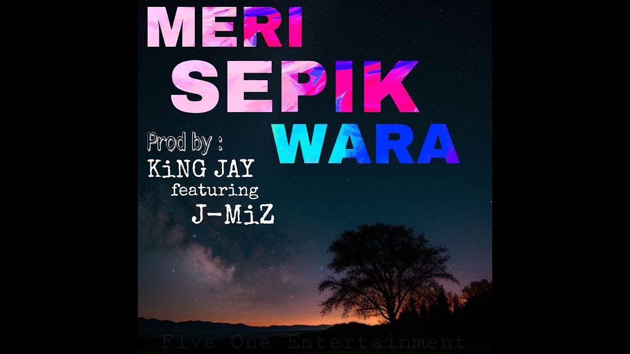 Meri Sepik Wara - KiNG JAY ft J-Miz 2024 PNG Music