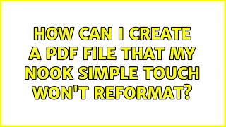 How can I create a PDF file that my Nook Simple Touch won t reformat 4 Solutions