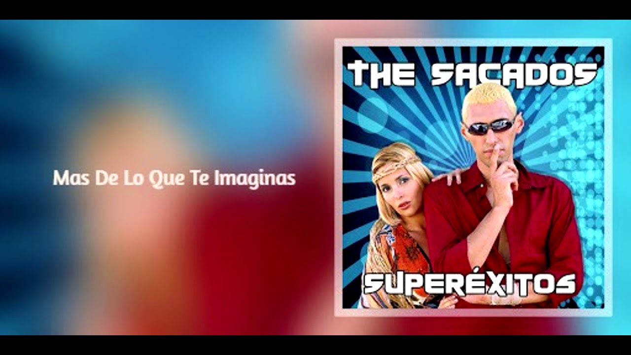 The Sacados - Mas De Lo Que Te Imaginas - YouTube