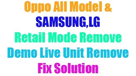 How To Remove Retail Mode ( Demo Live) Unite Oppo/Samsung & LG Mobile