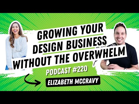 Growing Your Design Business Without The Overwhelm With Elizabeth Mccravy