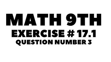 Math 9th Exercise # 17.1 Question Number 3 ||Aftab Ahmad Nasir