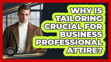 Why Is Tailoring Crucial For Business Professional Attire? - The Sharp Dressed Gent