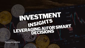 Investment Insights: Leveraging AI for Smart Decisions