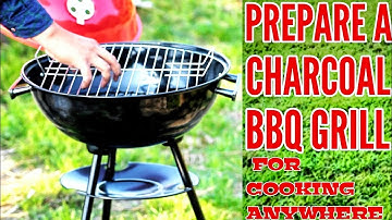 A Beginners Guide to Using & Prepare a Charcoal Grill