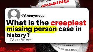 What is the creepiest missing person case in history?
