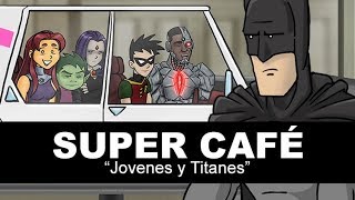 Super Cafe: Jovenes y Titanes