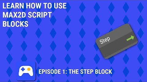 Learn How To Use Max2d Script Blocks: The Step Block