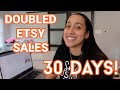 I DOUBLED HER ETSY SALES IN 30 DAYS & HERE IS HOW I DID IT...