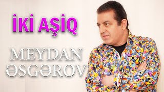 Meydan Esgerov - İki aşiq (Klip)