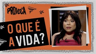 O que é a vida, BLOGUEIRINHA?