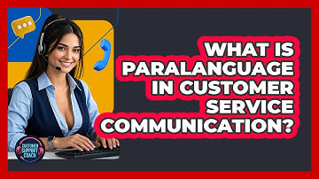 What Is Paralanguage In Customer Service Communication? - Customer Support Coach