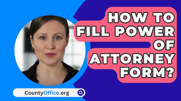 How To Fill Power Of Attorney Form? - CountyOffice.org