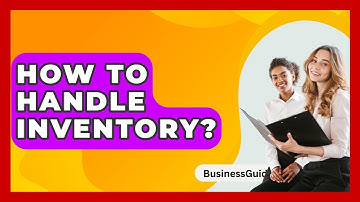 How To Handle Inventory? - BusinessGuide360.com