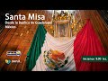 Misa de hoy desde la Basílica de Guadalupe 🇲🇽. Viernes 19/mayo/2023 9:00 hrs.