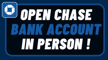 How to Open a Chase Bank Account In Person