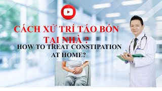 # 96. CÁCH XỬ TRÍ TÁO BÓN TẠI NHÀ ? DR DI QUANG BUI