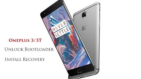 How to Unlock Boot loader and Install Recovery on OnePlus 3/3T