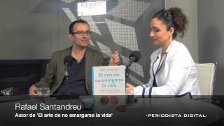 Entrevista a Rafael Santandreu, autor 'El arte de no amargarse la vida' -11 junio 2013-