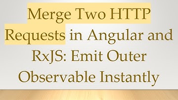 Merge Two HTTP Requests in Angular and RxJS: Emit Outer Observable Instantly
