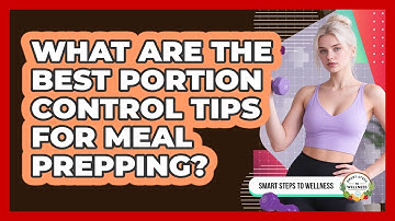 What Are The Best Portion Control Tips For Meal Prepping? - Smart Steps to Wellness