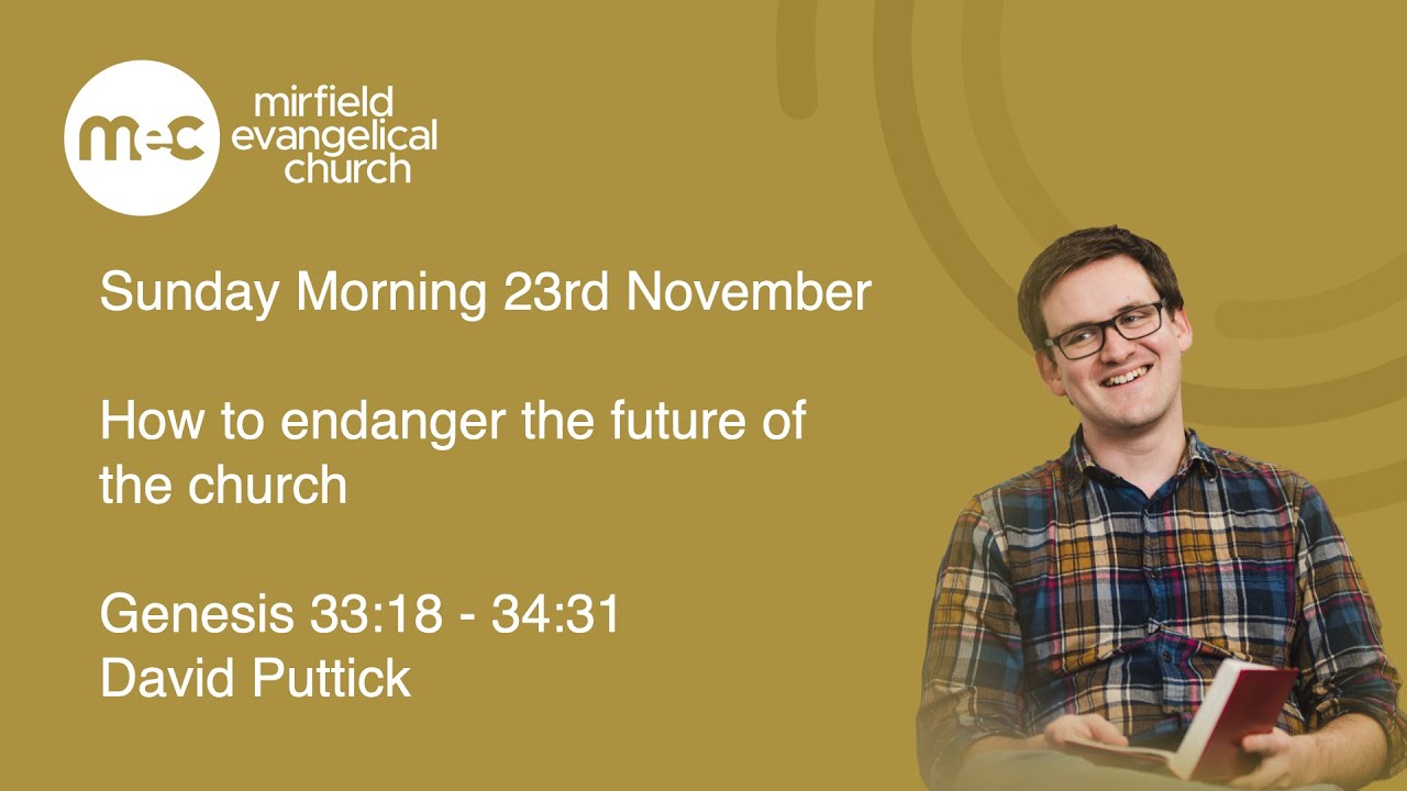 MEC Sunday Morning Service 23rd November. How to endanger the future of the church. Genesis 33