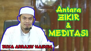 ANTARA ZIKIR DAN MEDITASI [BUYA ARRAZY HASYIM]