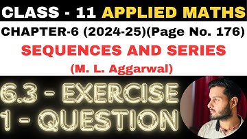 1 Ques Ex. 6.3 l Chapter 6 l SEQUENCES AND SERIES l Class 11th Applied Maths l M L Aggarwal 2024-25
