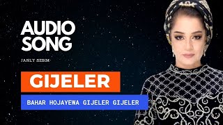 BAHAR HOJAYEWA GIJELER AUDIO SONG TURKMEN AYDYMLARY