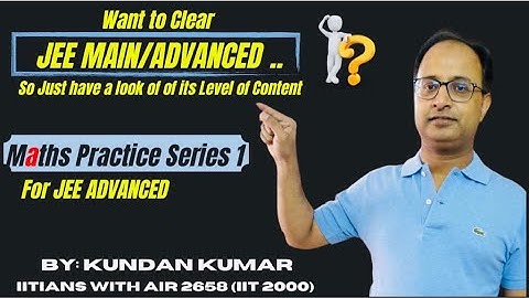Best Video on JEE Advanced (Maths) Practice Series 1 By Kundan Sir (IITian of AIR 2658 in IIT 2000)