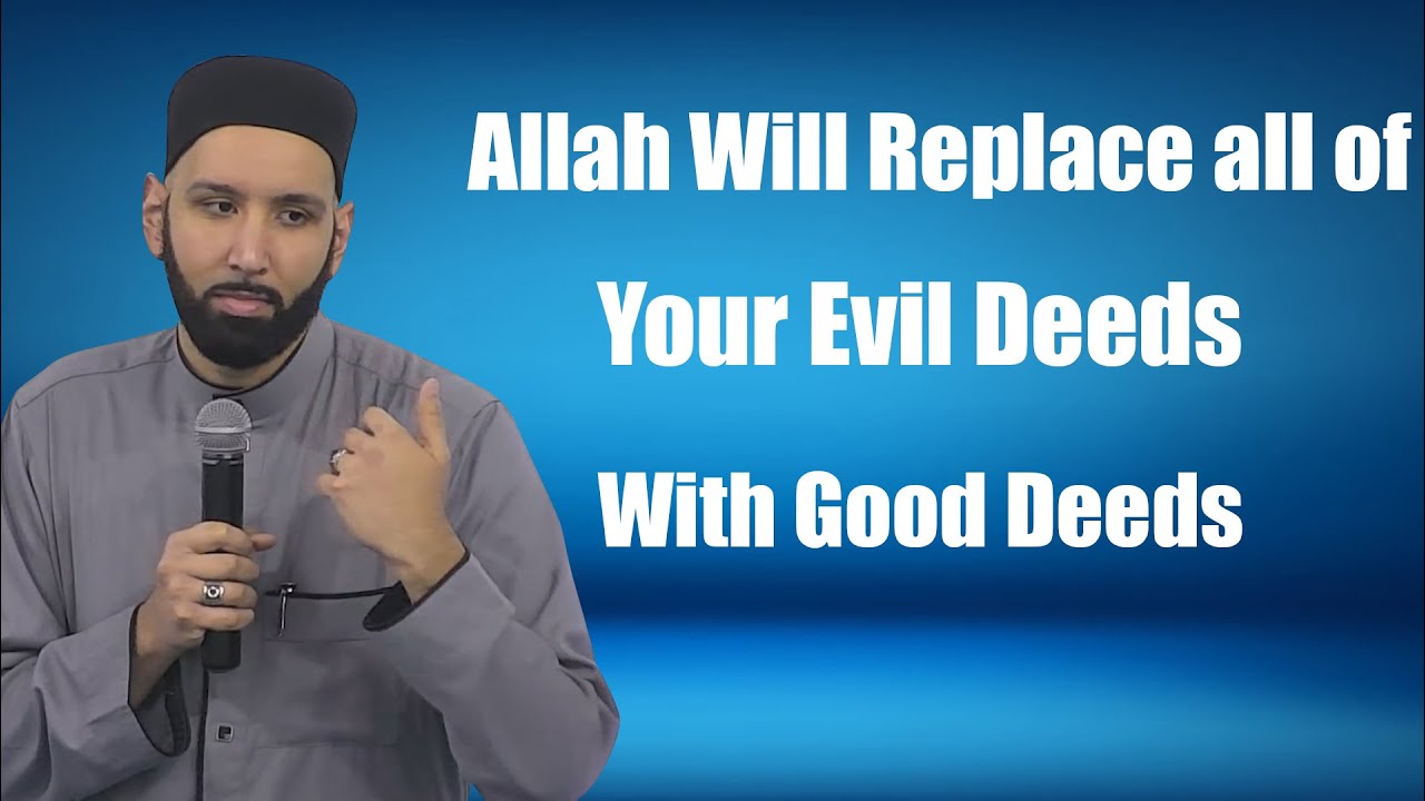Allah Will Replace All Of Your Evil Deeds With Good Deeds Dr Omar allah-will-replace-all-of-your-evil-deeds-with-good-deeds-dr-omar