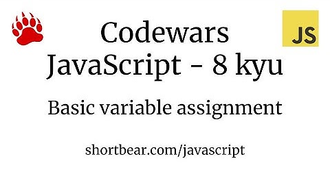 Codewars - Javascript - Basic variable assignment