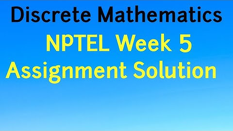 NPTEL Week 5 Assignment Solution Discrete Mathematics
