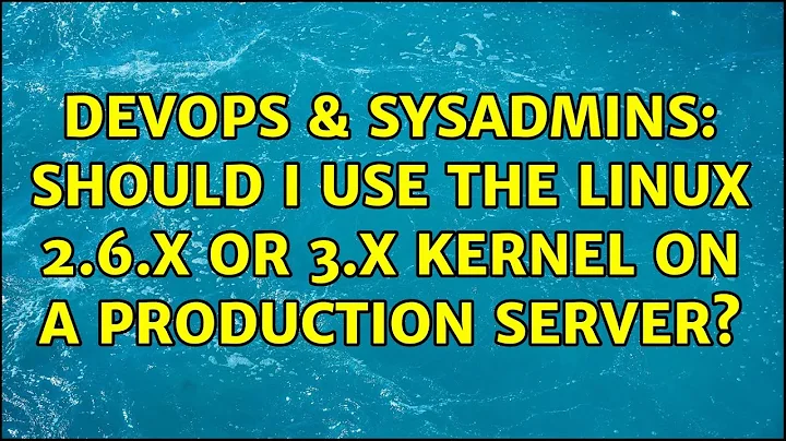 DevOps & SysAdmins: Should I use the Linux 2.6.x or 3.x kernel on a production server?