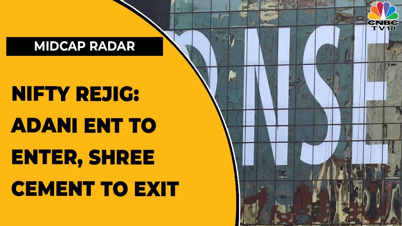 NSE Indices Rejig: Adani Enterprises To Enter, Shree Cement To Exit | Midcap Radar | CNBC-TV18