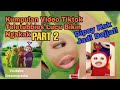 NGAKAK ! Kumpulan Video Lucu Tiktok Teletubbies Terbaru Part II