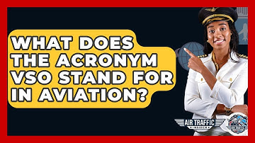 What Does The Acronym Vso Stand For In Aviation? - Air Traffic Insider