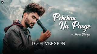 Pehchan Na Paoge | LoFi Version | Hardil Pandya | #lofi #pehchannapaoge