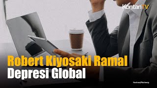 Robert Kiyosaki Ramal Depresi Global, Yang Siap yang Akan Makmur | Kontan News