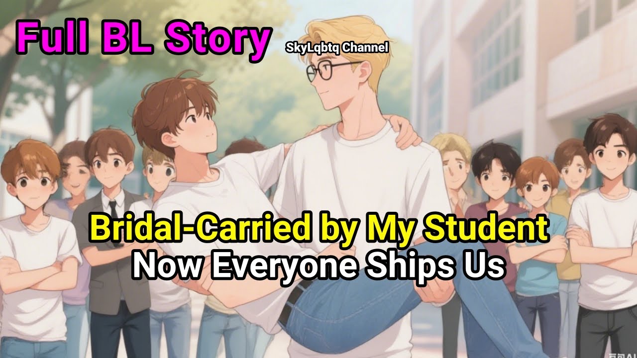 BL Story🌈Bridal-Carried by My Student—Now Everyone Ships Us #BL #Yaoi #blseries #lgbtq