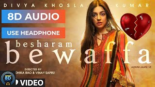 Besharam Bewafa (8D Audio): Divya K, | B Praak, Jaani