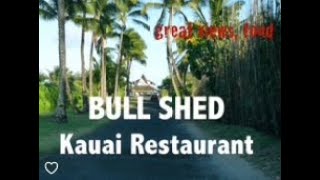 The Bull Shed Restaurant,  Kapaa, Kauai, and what's so special about it?