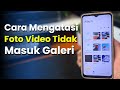 Cara Mengatasi Foto dan Video Tidak Masuk Galeri