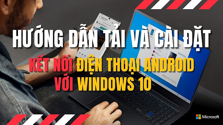 Hướng dẫn kết nối điện thoại với máy tính win10 năm 2024