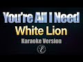 Youre all i need  white lion hq karaoke version with lyrics