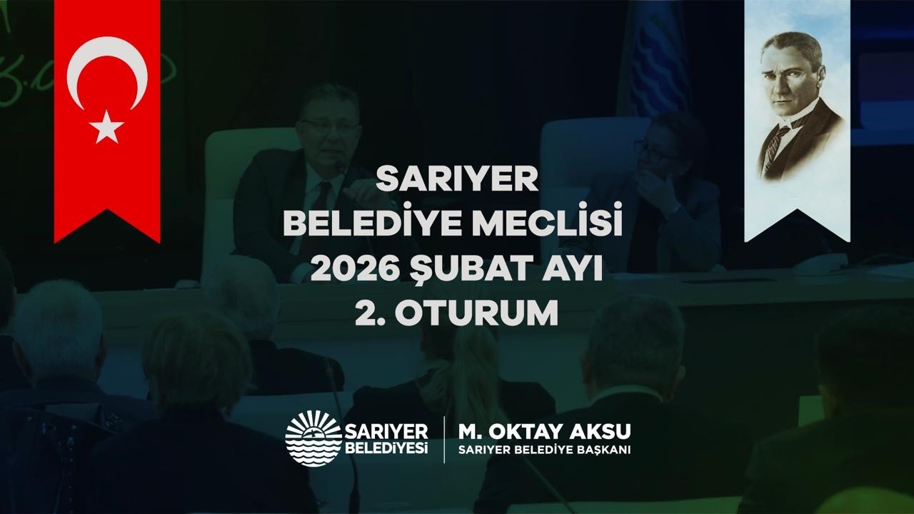 SARIYER BELEDİYE MECLİSİ ŞUBAT AYI 2. OTURUM 2. BÖLÜM