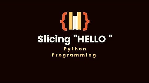10.5 Slicing a String "HELLO" | Python programming language