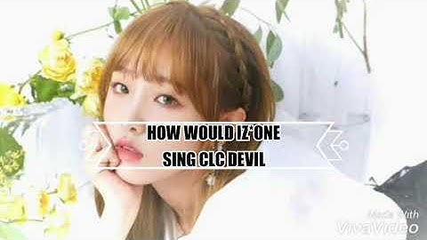 HOW WOULD IZONE SING CLC DEVIL BY JESICAPRILA KPOP [LINE DISTRIBUTION]